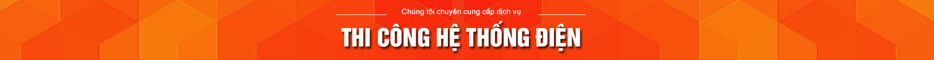 THI CÔNG HỆ THỐNG ĐIỆN